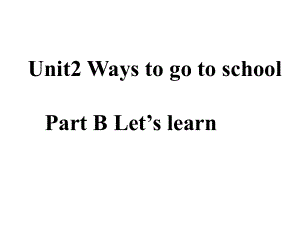 人教版六年級英語上：Unit2WaystogotoschoolPartB課件