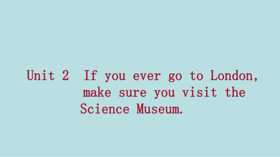 广西2018年秋九年级英语上册 Module 5 Museums Unit 2 If you ever go to Londonmake sure you visit the Science Museum读写课件 （新版）外研版_第1页