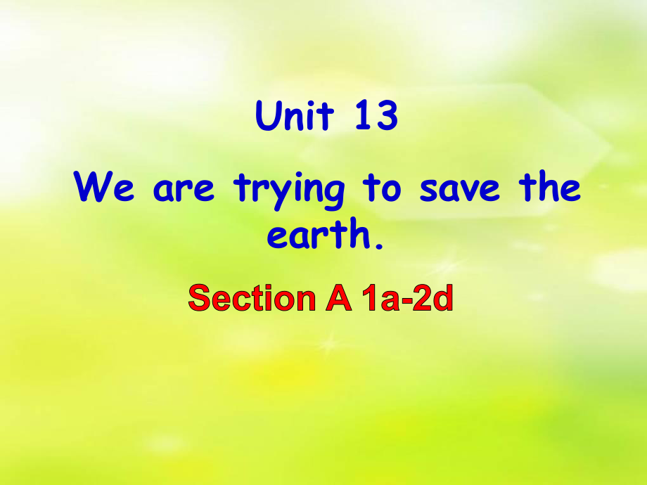 新人教版英语九年级Unit13_We're_trying_to_save_the_earth!section_A_课件1_第1页