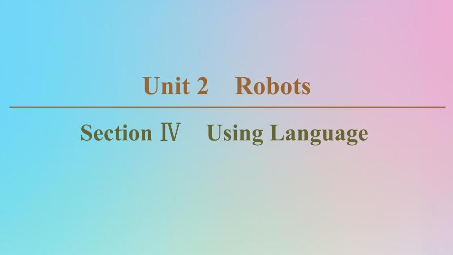 （新课标）2019-2020学年高中英语 Unit 2 Robots Section Ⅳ Using Language课件 新人教版选修7_第1页