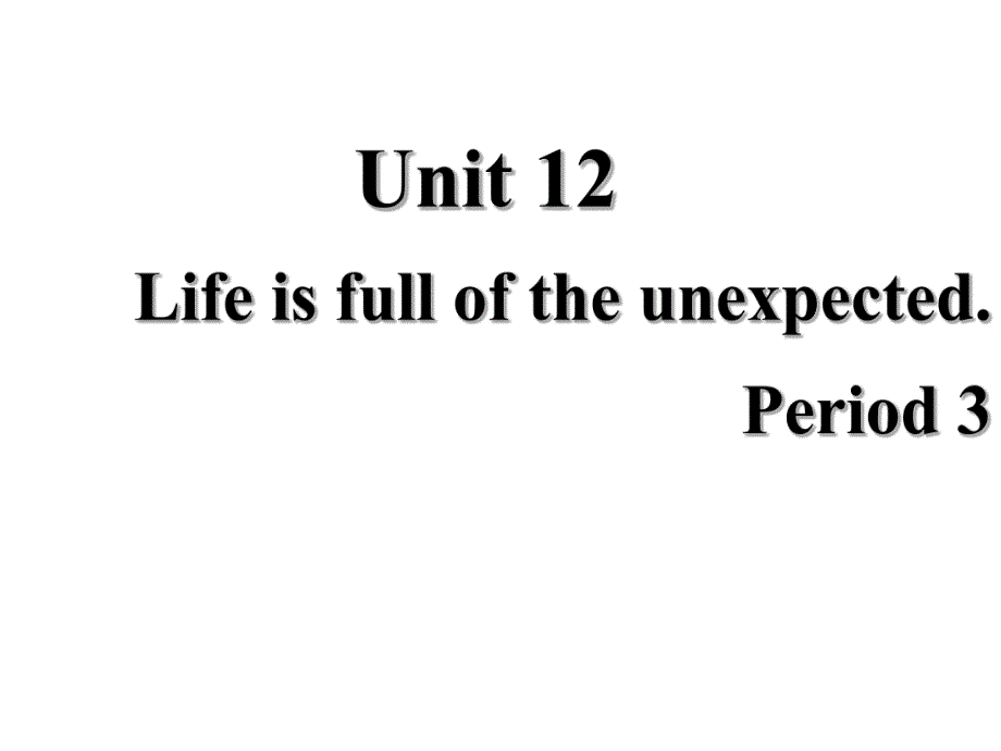 2014年秋九年级英语全册Unit12Lifeisfulloftheunexpected（第3课时）课件（新版）人教新目标版_第1页