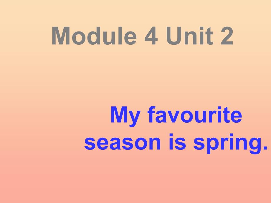 2022五年级英语下册Module4Unit2Myfavouriteseasonisspring课件1新版外研版_第1页